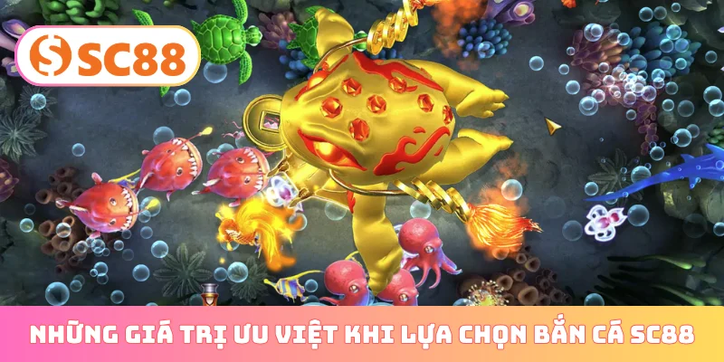 Những giá trị ưu việt khi lựa chọn bắn cá SC88